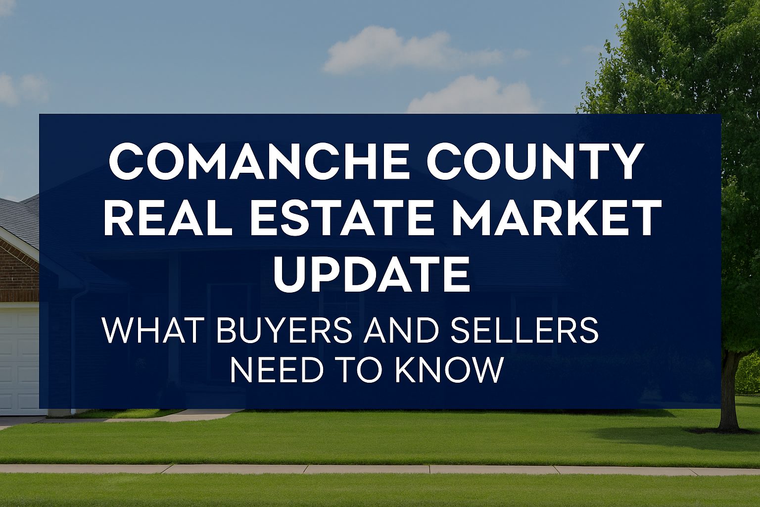 Comanche County Real Estate Market Update graphic with a suburban home and bold headline for buyers and sellers.